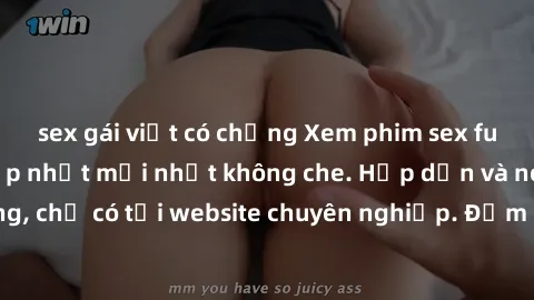 sex gái việt có chồng Xem phim sex full HD đỉnh cao, cập nhật mới nhất không che. Hấp dẫn và nóng bỏng, chỉ có tại website chuyên nghiệp. Đảm bảo sẽ khiến bạn mãn nhãn!