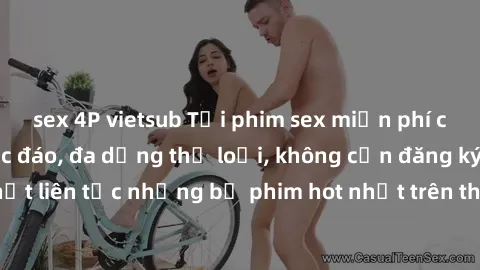 sex 4P vietsub Tải phim sex miễn phí chất lượng cao độc đáo, đa dạng thể loại, không cần đăng ký tài khoản. Cập nhật liên tục những bộ phim hot nhất trên thị trường. Sự lựa chọn hàng đầu cho người yêu