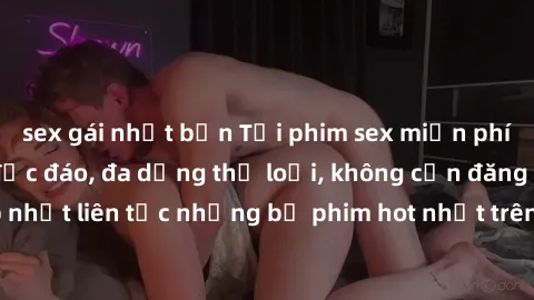 sex gái nhật bản Tải phim sex miễn phí chất lượng cao độc đáo, đa dạng thể loại, không cần đăng ký tài khoản. Cập nhật liên tục những bộ phim hot nhất trên thị trường. Sự lựa chọn hàng đầu cho người y