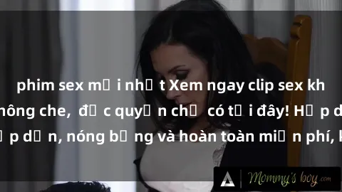 phim sex mới nhất Xem ngay clip sex không che cực hot, không che,  độc quyền chỉ có tại đây! Hấp dẫn, nóng bỏng và hoàn toàn miễn phí, không thể bỏ qua!