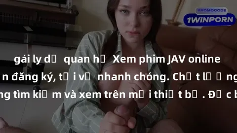 gái ly dị quan hệ Xem phim JAV online miễn phí không cần đăng ký, tải về nhanh chóng. Chất lượng HD, dễ dàng tìm kiếm và xem trên mọi thiết bị. Đặc biệt, không quảng cáo làm phiền.