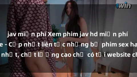 jav miễn phí Xem phim jav hd miễn phí đỉnh cao không che - Cập nhật liên tục những bộ phim sex hay nhất, chất lượng cao chỉ có tại website chuyên nghiệp hàng đầu.