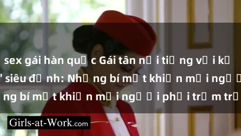 sex gái hàn quốc Gái tân nổi tiếng với kỹ năng 'làm tình' siêu đỉnh: Những bí mật khiến mọi người phải trầm trồ