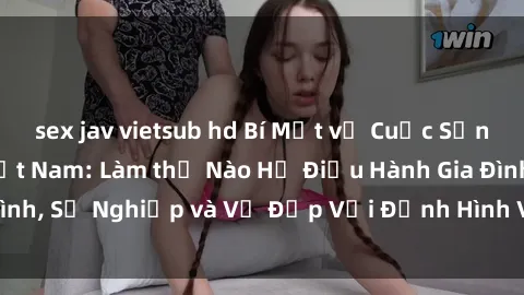 sex jav vietsub hd Bí Mật về Cuộc Sống Của Các MILF Việt Nam: Làm thế Nào Họ Điều Hành Gia Đình, Sự Nghiệp và Vẻ Đẹp Với Định Hình Văn Hóa Đương Đại