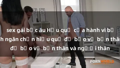 sex gái bắc âu Hậu quả của hành vi bạo dâm sex và cách ngăn chặn hiệu quả để bảo vệ bản thân và người thân