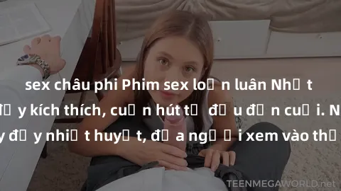sex châu phi Phim sex loạn luân Nhật Bản: Hành động đầy kích thích, cuốn hút từ đầu đến cuối. Những cảnh quay đầy nhiệt huyết, đưa người xem vào thế giới độc đáo của tình thân. Đừng bỏ lỡ!