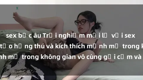 sex bắc âu Trải nghiệm mới lạ với sex phòng tắm - Cách tạo hứng thú và kích thích mạnh mẽ trong không gian vô cùng gợi cảm và lãng mạn