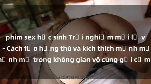 phim sex học sinh Trải nghiệm mới lạ với sex phòng tắm - Cách tạo hứng thú và kích thích mạnh mẽ trong không gian vô cùng gợi cảm và lãng mạn