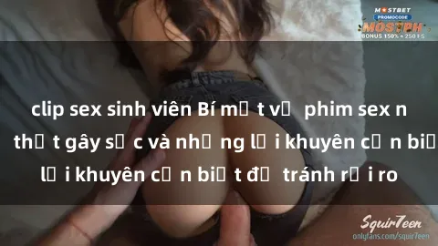 clip sex sinh viên Bí mật về phim sex nơi công cộng: Sự thật gây sốc và những lời khuyên cần biết để tránh rủi ro