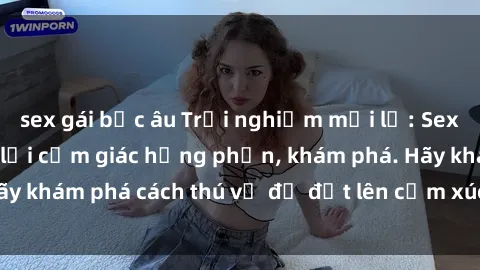 sex gái bắc âu Trải nghiệm mới lạ: Sex trong xe hơi đem lại cảm giác hưng phấn, khám phá. Hãy khám phá cách thú vị để đốt lên cảm xúc trong cuộc tình!