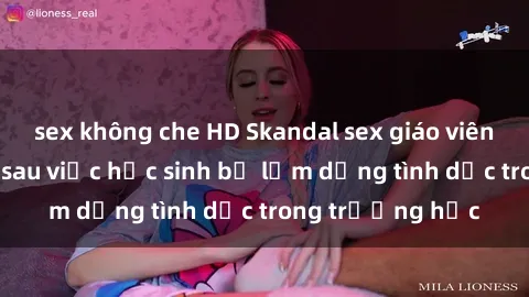 sex không che HD Skandal sex giáo viên: Sự thật đằng sau việc học sinh bị lạm dụng tình dục trong trường học