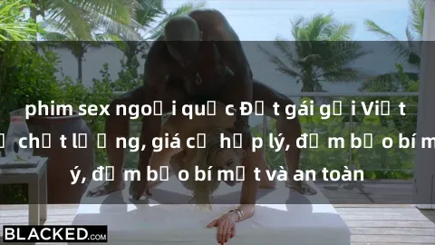 phim sex ngoại quốc Đặt gái gọi Việt Nam: Dịch vụ chất lượng, giá cả hợp lý, đảm bảo bí mật và an toàn