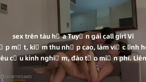 sex trên tàu hỏa Tuyển gái call girl Việt Nam gợi cảm, đẹp mắt, kiếm thu nhập cao, làm việc linh hoạt, không yêu cầu kinh nghiệm, đào tạo miễn phí. Liên hệ ngay để biết thêm chi tiết!