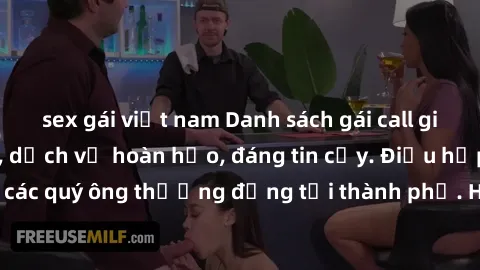 sex gái việt nam Danh sách gái call girl vip chất lượng, dịch vụ hoàn hảo, đáng tin cậy. Điều hấp dẫn cho các quý ông thượng đẳng tại thành phố. Hãy nhấc máy và đặt lịch ngay!