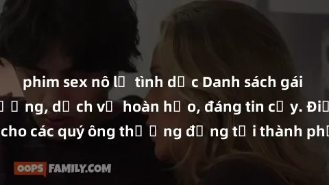 phim sex nô lệ tình dục Danh sách gái call girl vip chất lượng, dịch vụ hoàn hảo, đáng tin cậy. Điều hấp dẫn cho các quý ông thượng đẳng tại thành phố. Hãy nhấc máy và đặt lịch ngay!