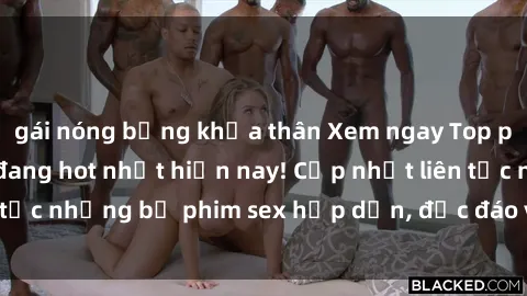 gái nóng bỏng khỏa thân Xem ngay Top phim sex mới nhất đang hot nhất hiện nay! Cập nhật liên tục những bộ phim sex hấp dẫn, độc đáo và đầy kích thích.