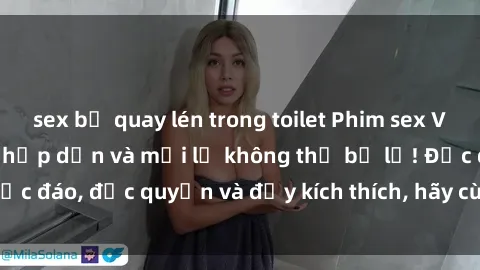 sex bị quay lén trong toilet Phim sex Vietsub: Trải nghiệm hấp dẫn và mới lạ không thể bỏ lỡ! Độc đáo, độc quyền và đầy kích thích, hãy cùng khám phá ngay!
